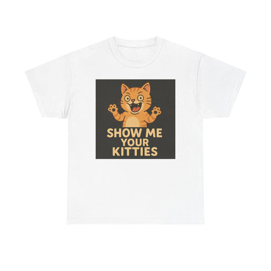 Funny Cat Lover Tee - Show Me Your Kitties, Cute Cat T-Shirt, Gift for Cat Owners, Pet Lover Apparel, Animal Enthusiast Shirt